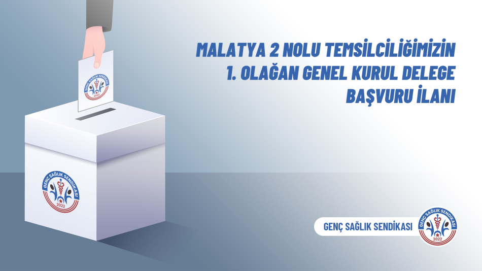 Malatya 2 Nolu Temsilciliğimizin 1. Olağan Genel Kurul Delege Başvuru İlanı